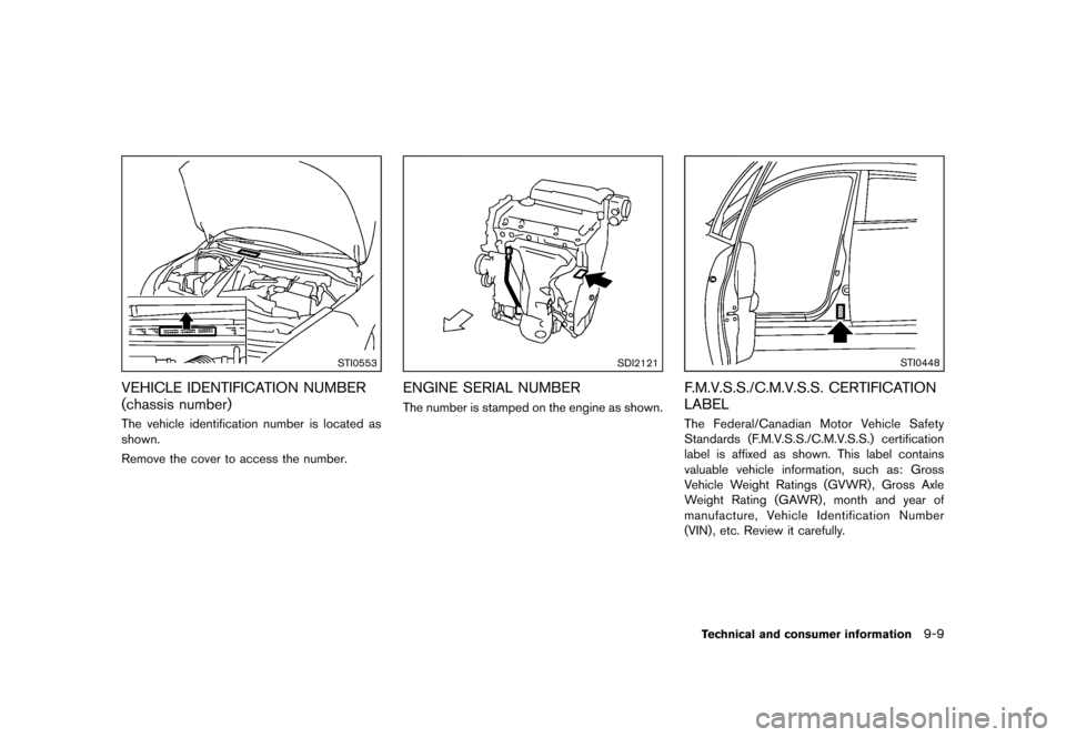 NISSAN ROGUE 2013 2.G Owners Manual Black plate (341,1)
[ Edit: 2012/ 5/ 18 Model: S35-D ]
STI0553
VEHICLE IDENTIFICATION NUMBER
(chassis number)
S35-D-110201-859767E6-F86B-4A5A-B7CB-B6320904327EThe vehicle identification number is loca