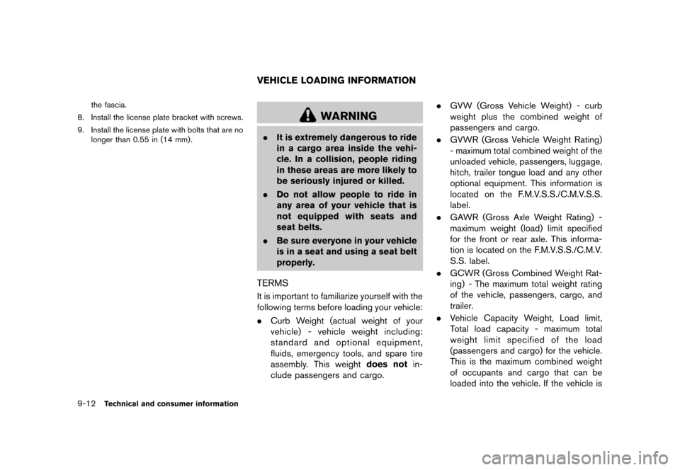 NISSAN ROGUE 2013 2.G Owners Manual Black plate (344,1)
[ Edit: 2012/ 5/ 18 Model: S35-D ]
9-12Technical and consumer information
the fascia.
8. Install the license plate bracket with screws.
9. Install the license plate with bolts that