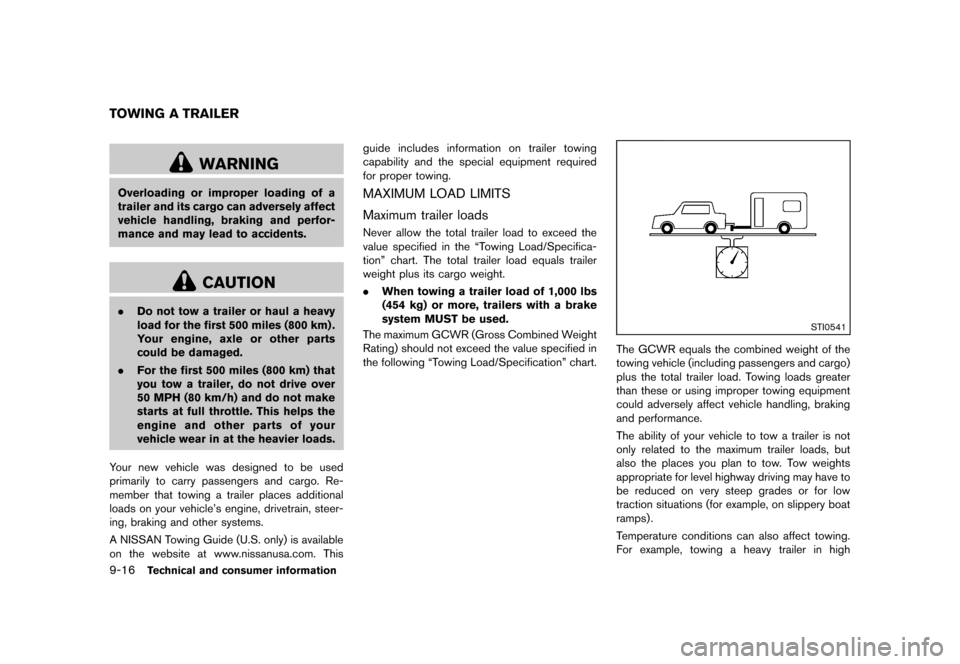 NISSAN ROGUE 2013 2.G User Guide Black plate (348,1)
[ Edit: 2012/ 5/ 18 Model: S35-D ]
9-16Technical and consumer information
GUID-6E94EE6F-56CB-48E7-B357-BC00A3528549
WARNING
Overloading or improper loading of a
trailer and its car