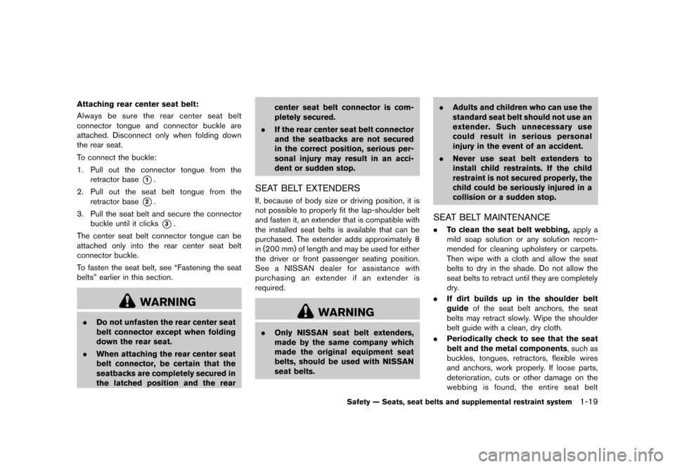 NISSAN ROGUE 2013 2.G Owners Manual Black plate (35,1)
[ Edit: 2012/ 5/ 18 Model: S35-D ]
Attaching rear center seat belt:GUID-D73A39BF-43C8-459F-9C24-47B7F579C407Always be sure the rear center seat belt
connector tongue and connector b