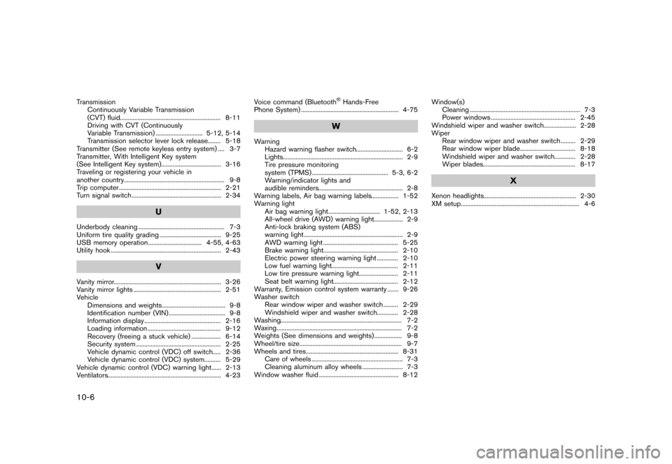 NISSAN ROGUE 2013 2.G Service Manual Black plate (366,1)
[ Edit: 2012/ 5/ 18 Model: S35-D ]
10-6
TransmissionContinuously Variable Transmission
(CVT) fluid ...
.............................................................. 8-11
Driving w