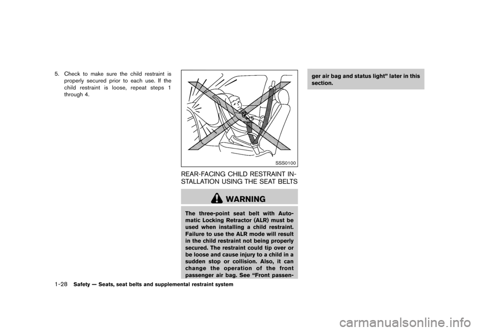 NISSAN ROGUE 2013 2.G Service Manual Black plate (44,1)
[ Edit: 2012/ 5/ 18 Model: S35-D ]
1-28Safety — Seats, seat belts and supplemental restraint system
5. Check to make sure the child restraint isproperly secured prior to each use.