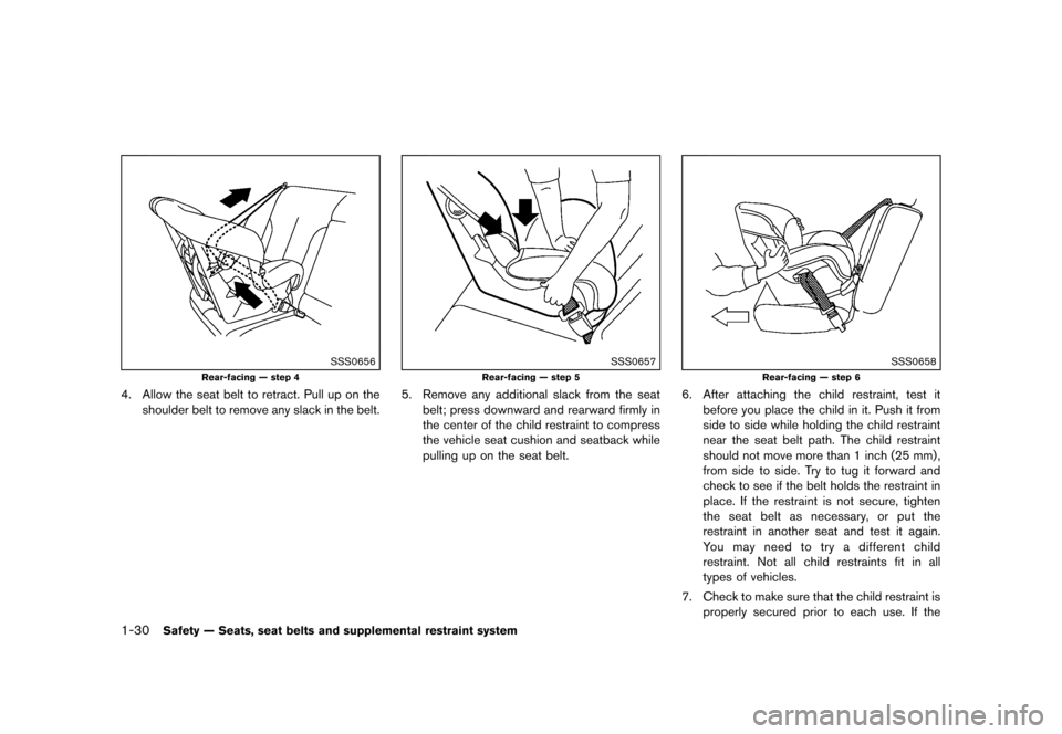 NISSAN ROGUE 2013 2.G Service Manual Black plate (46,1)
[ Edit: 2012/ 5/ 18 Model: S35-D ]
1-30Safety — Seats, seat belts and supplemental restraint system
SSS0656
Rear-facing — step 4
4. Allow the seat belt to retract. Pull up on th