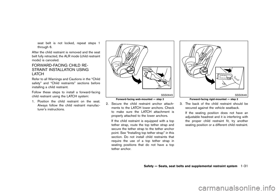 NISSAN ROGUE 2013 2.G Service Manual Black plate (47,1)
[ Edit: 2012/ 5/ 18 Model: S35-D ]
seat belt is not locked, repeat steps 1
through 6.
After the child restraint is removed and the seat
belt fully retracted, the ALR mode (child res