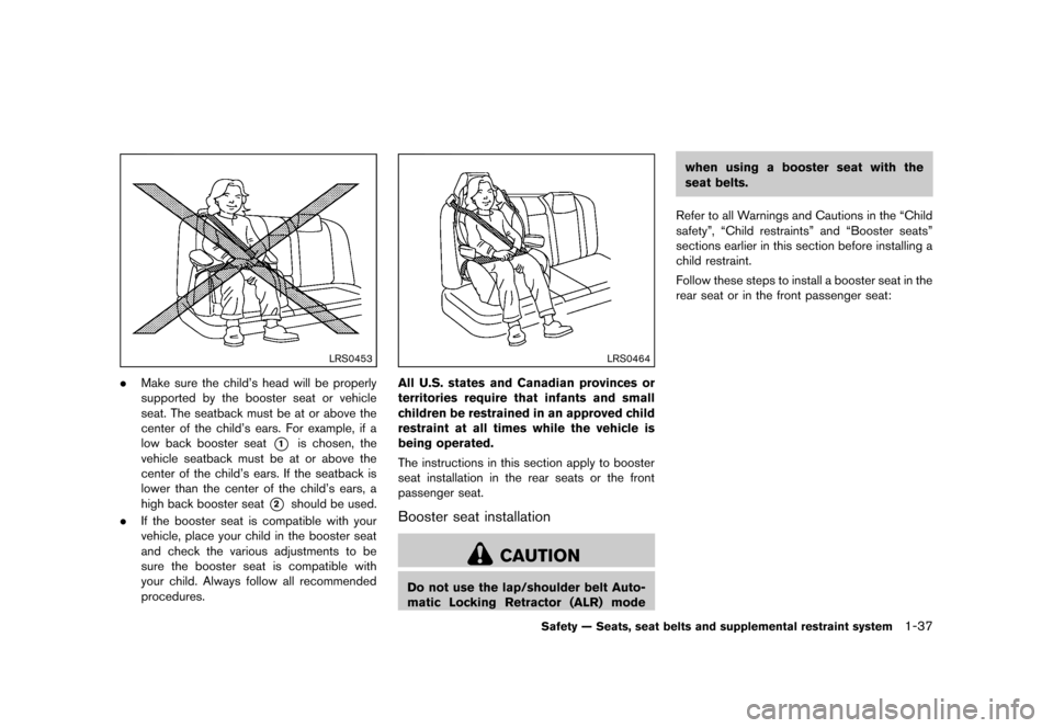 NISSAN ROGUE 2013 2.G Workshop Manual Black plate (53,1)
[ Edit: 2012/ 5/ 18 Model: S35-D ]
LRS0453
.Make sure the child’s head will be properly
supported by the booster seat or vehicle
seat. The seatback must be at or above the
center 