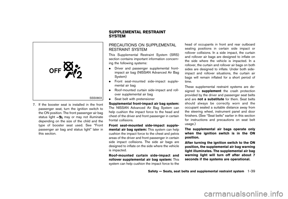 NISSAN ROGUE 2013 2.G Workshop Manual Black plate (55,1)
[ Edit: 2012/ 5/ 18 Model: S35-D ]
SSS0803
7. If the booster seat is installed in the frontpassenger seat, turn the ignition switch to
the ON position. The front passenger air bag
s