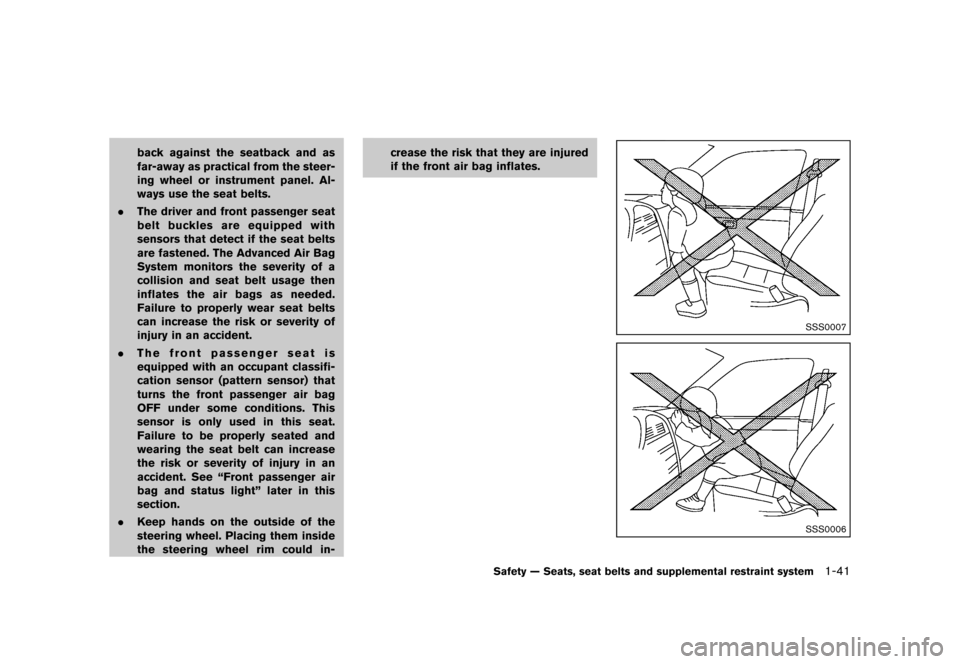NISSAN ROGUE 2013 2.G Workshop Manual Black plate (57,1)
[ Edit: 2012/ 5/ 18 Model: S35-D ]
back against the seatback and as
far-away as practical from the steer-
ing wheel or instrument panel. Al-
ways use the seat belts.
. The driver an
