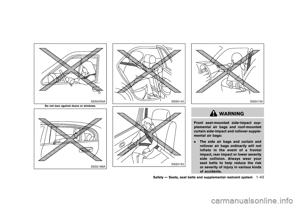 NISSAN ROGUE 2013 2.G Owners Manual Black plate (59,1)
[ Edit: 2012/ 5/ 18 Model: S35-D ]
SSS0059A
Do not lean against doors or windows.
SSS0188A
SSS0140
SSS0162
SSS0159
WARNING
Front seat-mounted side-impact sup-
plemental air bags and