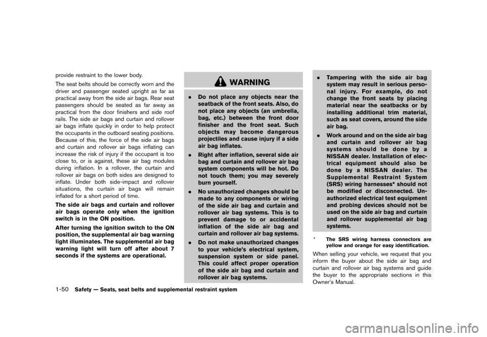 NISSAN ROGUE 2013 2.G Repair Manual Black plate (66,1)
[ Edit: 2012/ 5/ 18 Model: S35-D ]
1-50Safety — Seats, seat belts and supplemental restraint system
provide restraint to the lower body.
The seat belts should be correctly worn an