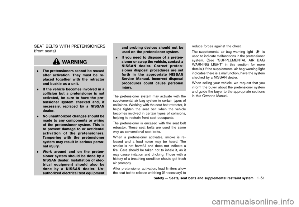 NISSAN ROGUE 2013 2.G Owners Manual Black plate (67,1)
[ Edit: 2012/ 5/ 18 Model: S35-D ]
SEAT BELTS WITH PRETENSIONERS
(front seats)
GUID-6661B209-8D93-4FE3-95C3-B230E4D4CC5D
WARNING
.The pretensioners cannot be reused
after activation
