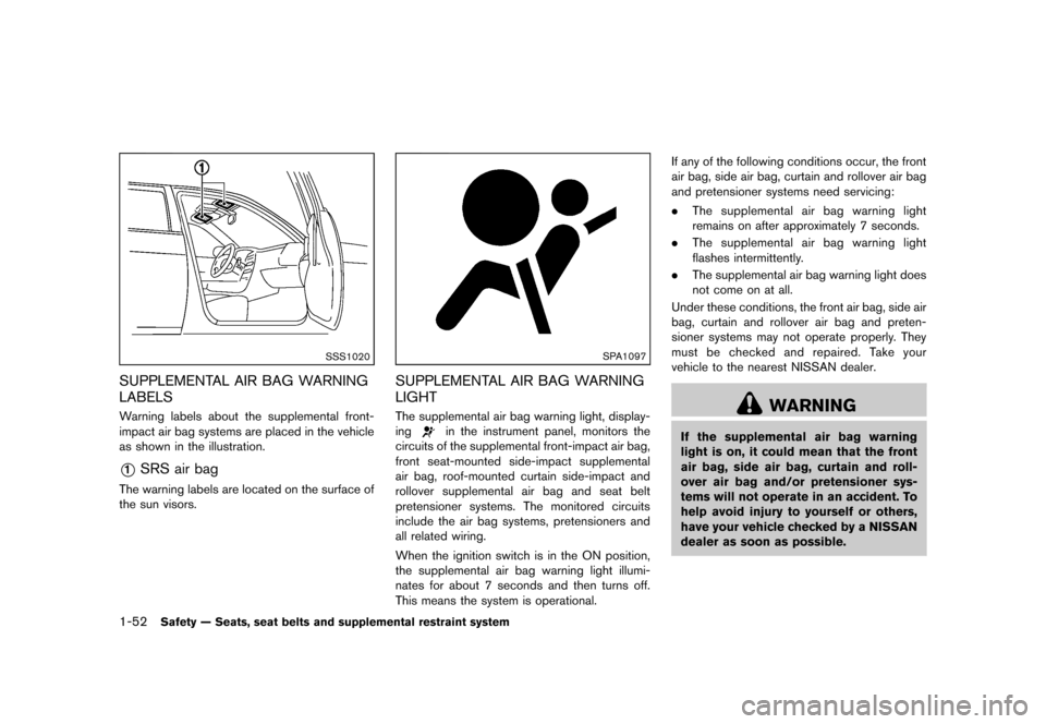 NISSAN ROGUE 2013 2.G Repair Manual Black plate (68,1)
[ Edit: 2012/ 5/ 18 Model: S35-D ]
1-52Safety — Seats, seat belts and supplemental restraint system
SSS1020
SUPPLEMENTAL AIR BAG WARNING
LABELS
GUID-37DF6A92-22A9-49A7-98CE-C6CDC2