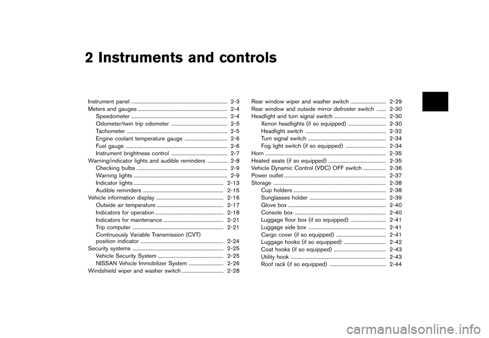 NISSAN ROGUE 2013 2.G Owners Manual Black plate (71,1)
[ Edit: 2012/ 5/ 18 Model: S35-D ]
2 Instruments and controls
Instrument panel...
........................................................................\
 2-3
Meters and gauges ..