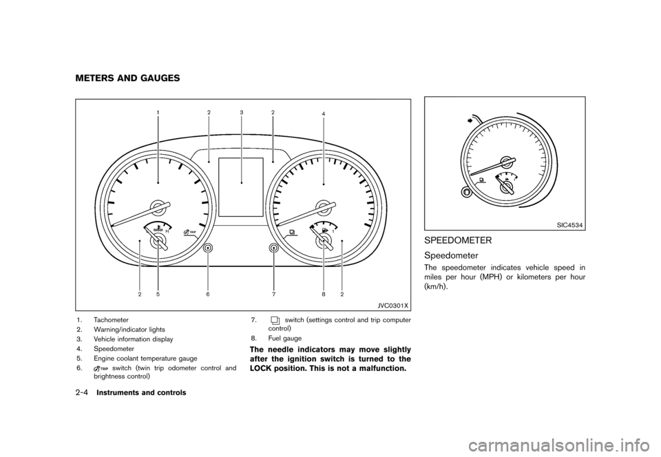 NISSAN ROGUE 2013 2.G Manual PDF Black plate (74,1)
[ Edit: 2012/ 5/ 18 Model: S35-D ]
2-4Instruments and controls
S35-D-110201-F221FA22-5C18-4A37-B124-E6F61E733E4B
JVC0301X
1. Tachometer
2. Warning/indicator lights
3. Vehicle inform