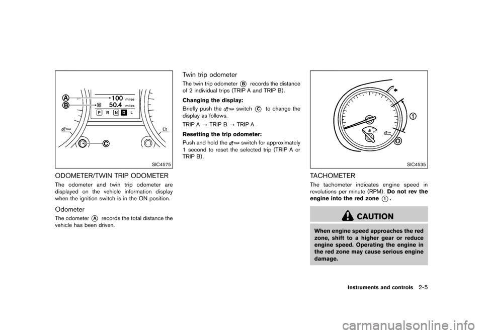 NISSAN ROGUE 2013 2.G Owners Manual Black plate (75,1)
[ Edit: 2012/ 5/ 18 Model: S35-D ]
SIC4575
ODOMETER/TWIN TRIP ODOMETERS35-D-110201-2BE450E5-2630-467B-84F7-2D3A478E020EThe odometer and twin trip odometer are
displayed on the vehic