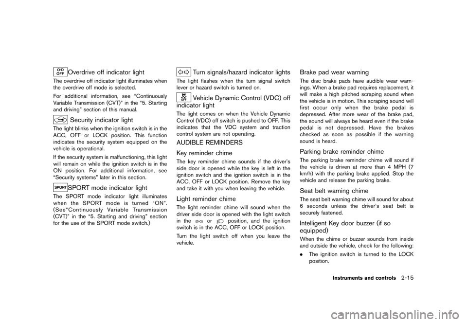 NISSAN ROGUE 2013 2.G Owners Manual Black plate (85,1)
[ Edit: 2012/ 5/ 18 Model: S35-D ]
Overdrive off indicator lightS35-D-110201-DB3484E2-4E19-4E8D-8653-05337ABAC493The overdrive off indicator light illuminates when
the overdrive off