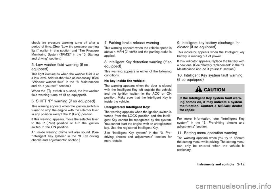 NISSAN ROGUE 2013 2.G Owners Manual Black plate (89,1)
[ Edit: 2012/ 5/ 18 Model: S35-D ]
check tire pressure warning turns off after a
period of time. (See “Low tire pressure warning
light” earlier in this section and “Tire Press