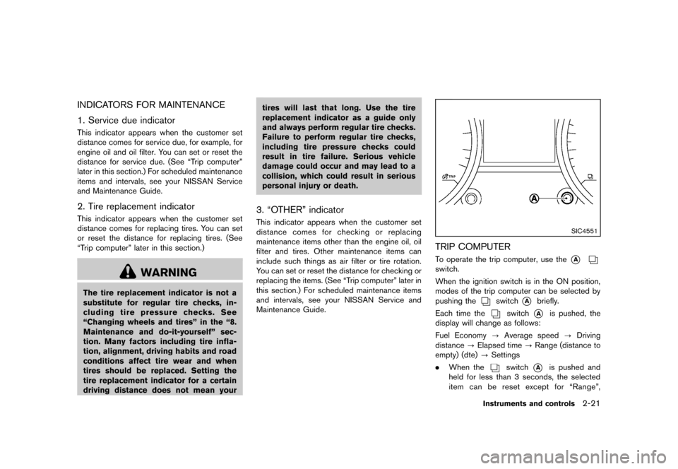 NISSAN ROGUE 2013 2.G Owners Manual Black plate (91,1)
[ Edit: 2012/ 5/ 18 Model: S35-D ]
INDICATORS FOR MAINTENANCES35-D-110201-800F6ACB-DB84-4028-98D1-DAACB7798F91
1. Service due indicatorS35-D-110201-CFD2A761-A4C9-4CF4-8BE3-496BCDE23