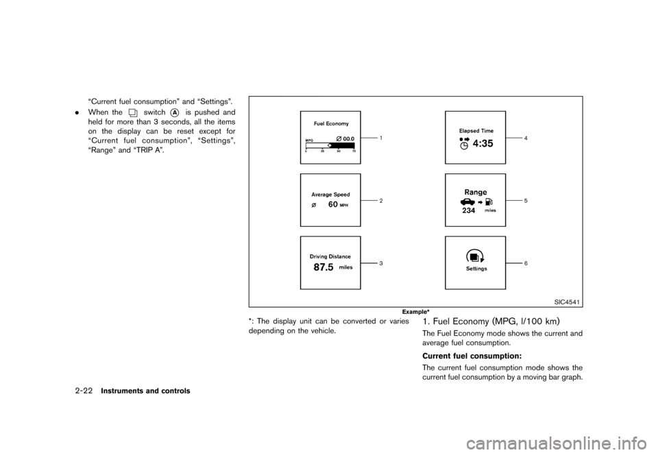 NISSAN ROGUE 2013 2.G Owners Manual Black plate (92,1)
[ Edit: 2012/ 5/ 18 Model: S35-D ]
2-22Instruments and controls
“Current fuel consumption” and “Settings”.
. When the
switch*Ais pushed and
held for more than 3 seconds, all