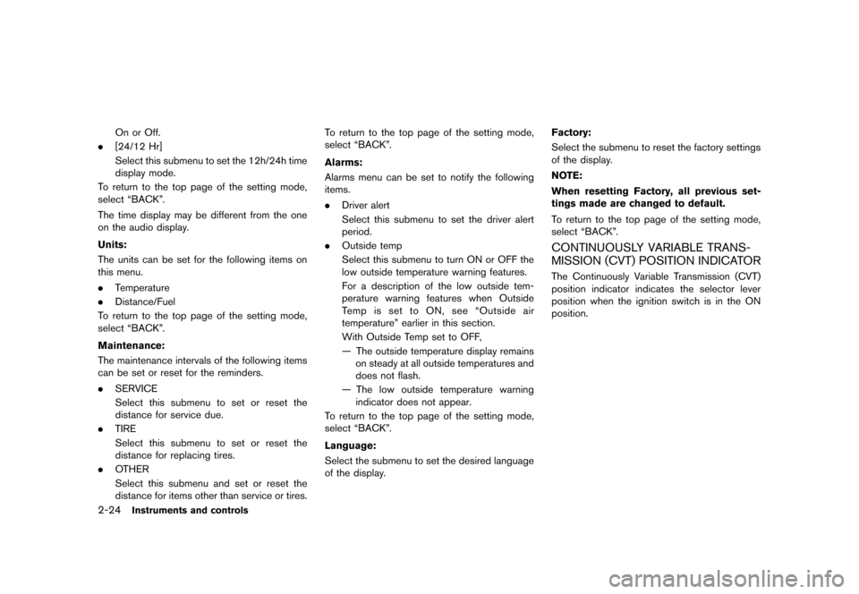 NISSAN ROGUE 2013 2.G Owners Manual Black plate (94,1)
[ Edit: 2012/ 5/ 18 Model: S35-D ]
2-24Instruments and controls
On or Off.
. [24/12 Hr]
Select this submenu to set the 12h/24h time
display mode.
To return to the top page of the se