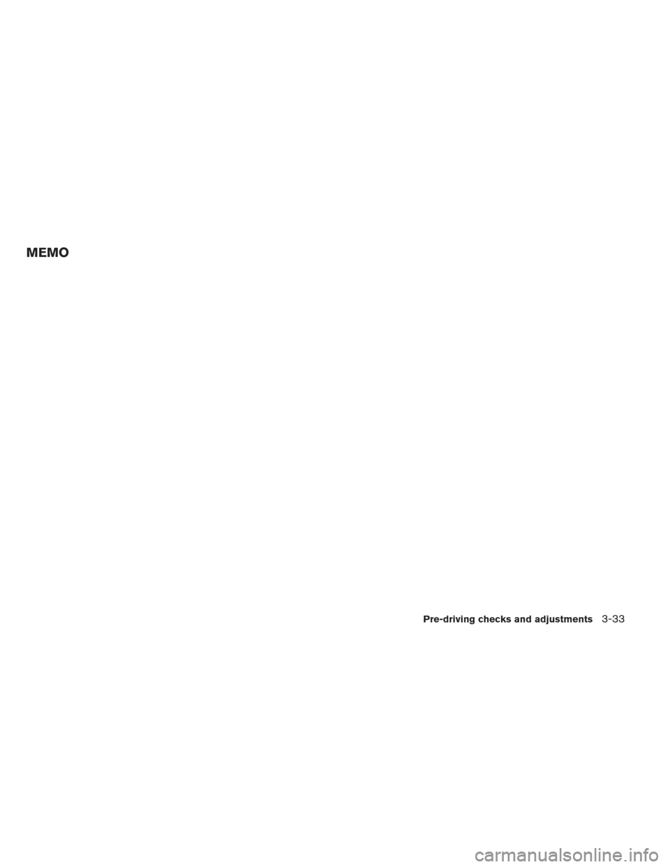 NISSAN SENTRA 2013 B17 / 7.G Owners Manual MEMO
Pre-driving checks and adjustments3-33 