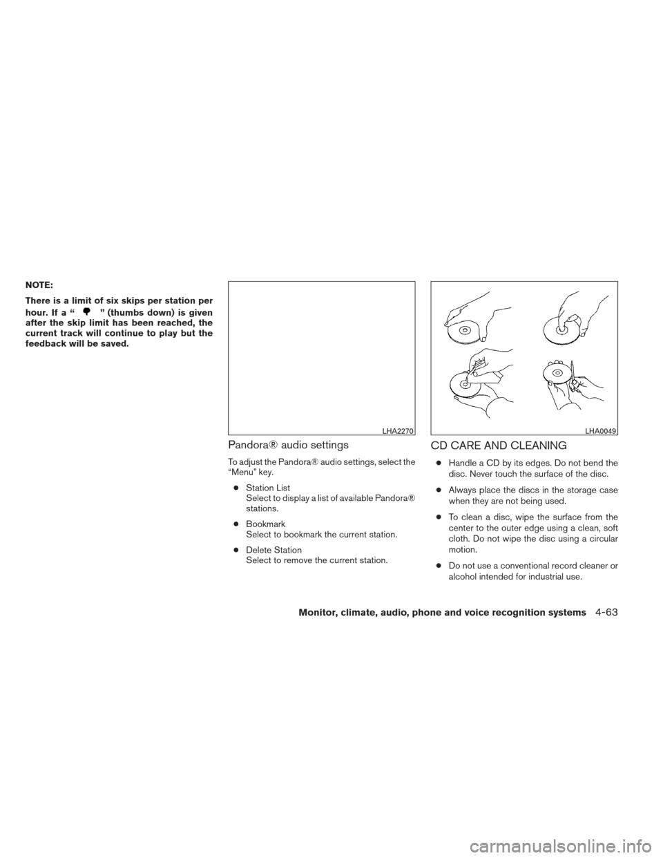 NISSAN SENTRA 2013 B17 / 7.G Owners Manual NOTE:
There is a limit of six skips per station per
hour. If a “
” (thumbs down) is given
after the skip limit has been reached, the
current track will continue to play but the
feedback will be sa NISSAN SENTRA 2013 B17 / 7.G Owners Manual NOTE:
There is a limit of six skips per station per
hour. If a “
” (thumbs down) is given
after the skip limit has been reached, the
current track will continue to play but the
feedback will be sa
