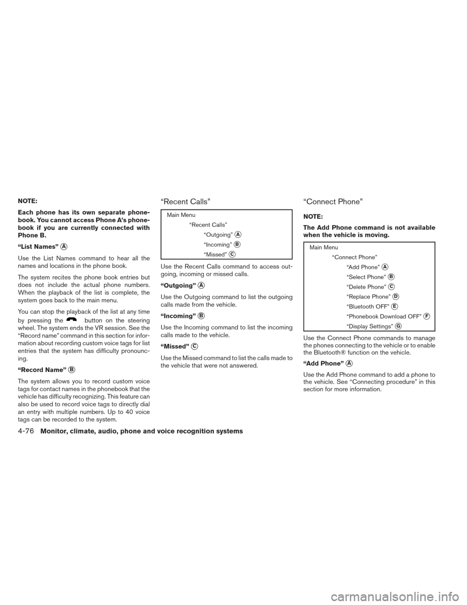 NISSAN SENTRA 2013 B17 / 7.G User Guide NOTE:
Each phone has its own separate phone-
book. You cannot access Phone A’s phone-
book if you are currently connected with
Phone B.
“List Names”
A
Use the List Names command to hear all the