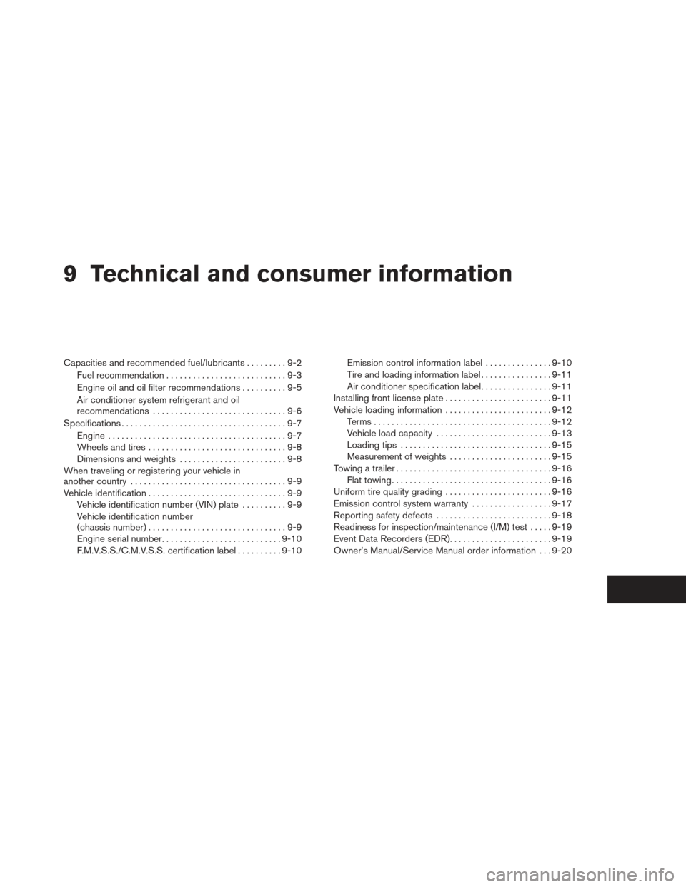 NISSAN SENTRA 2013 B17 / 7.G Owners Manual 9 Technical and consumer information
Capacities and recommended fuel/lubricants.........9-2
Fuel recommendation ...........................9-3
Engine oil and oil filter recommendations ..........9-5
A