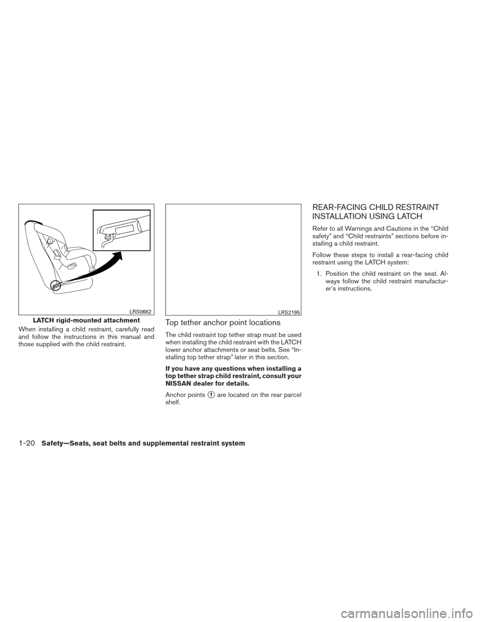 NISSAN SENTRA 2013 B17 / 7.G Owners Guide When installing a child restraint, carefully read
and follow the instructions in this manual and
those supplied with the child restraint.Top tether anchor point locations
The child restraint top tethe NISSAN SENTRA 2013 B17 / 7.G Owners Guide When installing a child restraint, carefully read
and follow the instructions in this manual and
those supplied with the child restraint.Top tether anchor point locations
The child restraint top tethe