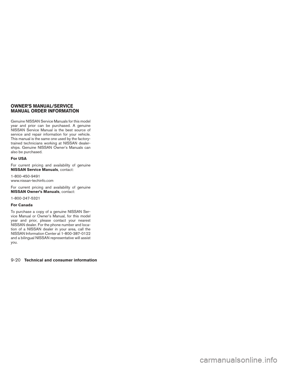 NISSAN SENTRA 2013 B17 / 7.G Owners Manual Genuine NISSAN Service Manuals for this model
year and prior can be purchased. A genuine
NISSAN Service Manual is the best source of
service and repair information for your vehicle.
This manual is the NISSAN SENTRA 2013 B17 / 7.G Owners Manual Genuine NISSAN Service Manuals for this model
year and prior can be purchased. A genuine
NISSAN Service Manual is the best source of
service and repair information for your vehicle.
This manual is the