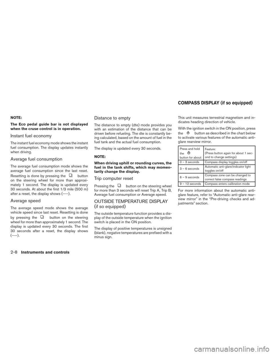 NISSAN SENTRA 2013 B17 / 7.G Manual PDF NOTE:
The Eco pedal guide bar is not displayed
when the cruse control is in operation.
Instant fuel economy
The instant fuel economy mode shows the instant
fuel consumption. The display updates instan