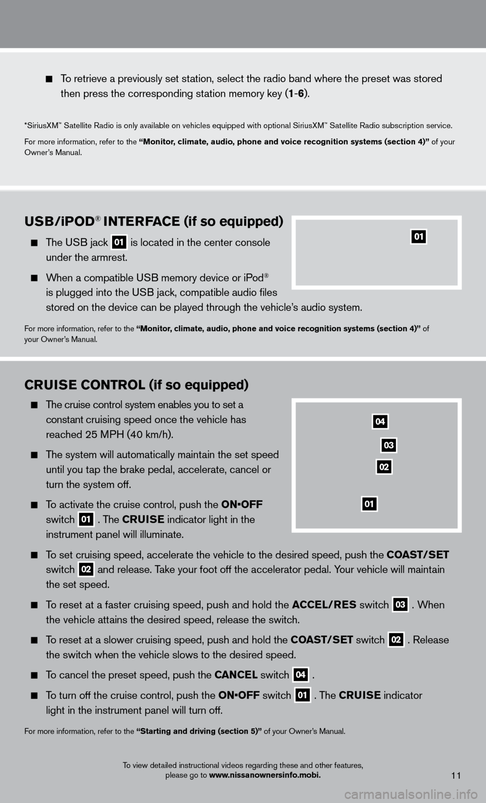 NISSAN SENTRA 2013 B17 / 7.G Quick Reference Guide 9
  To retrieve a previously set station, select the radio band where the preset was stored 
 

 
then press the corresponding st
 ation memory key (1-6 ). 
*SiriusXM™ Satellite Radio is only availa