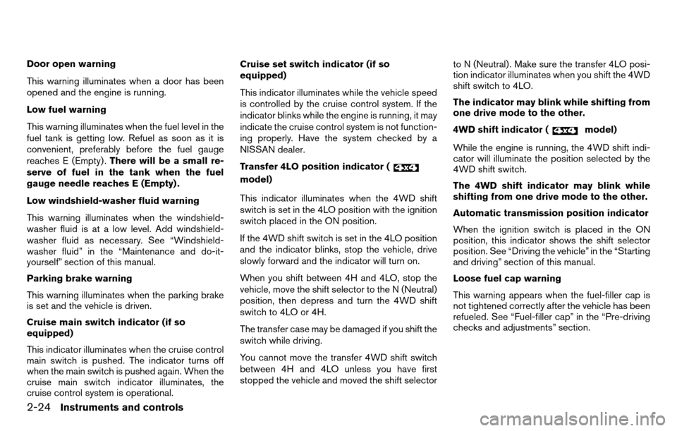 NISSAN TITAN 2013 1.G User Guide Door open warning
This warning illuminates when a door has been
opened and the engine is running.
Low fuel warning
This warning illuminates when the fuel level in the
fuel tank is getting low. Refuel 