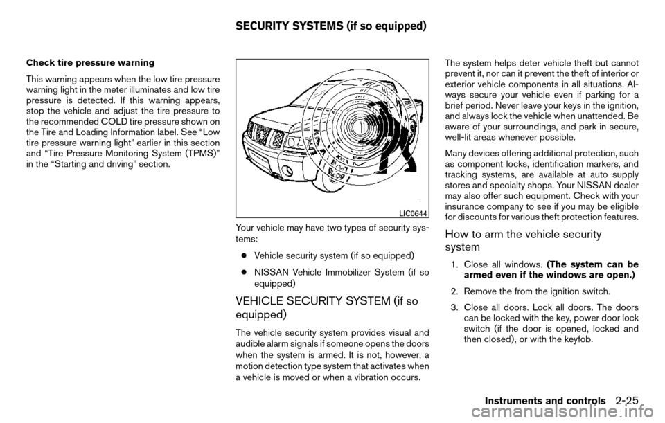 NISSAN TITAN 2013 1.G Owners Manual Check tire pressure warning
This warning appears when the low tire pressure
warning light in the meter illuminates and low tire
pressure is detected. If this warning appears,
stop the vehicle and adju