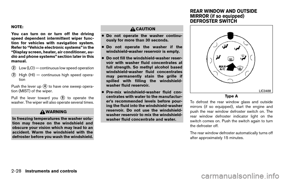 NISSAN TITAN 2013 1.G Owners Manual NOTE:
You can turn on or turn off the driving
speed dependent intermittent wiper func-
tion for vehicles with navigation system.
Refer to “Vehicle electronic systems” in the
“Display screen, hea