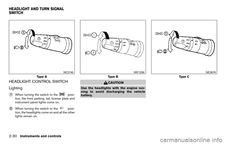 NISSAN TITAN 2013 1.G User Guide HEADLIGHT CONTROL SWITCH
Lighting
1When turning the switch to theposi-
tion, the front parking, tail, license plate and
instrument panel lights come on.
2When turning the switch to theposi-
tion, th