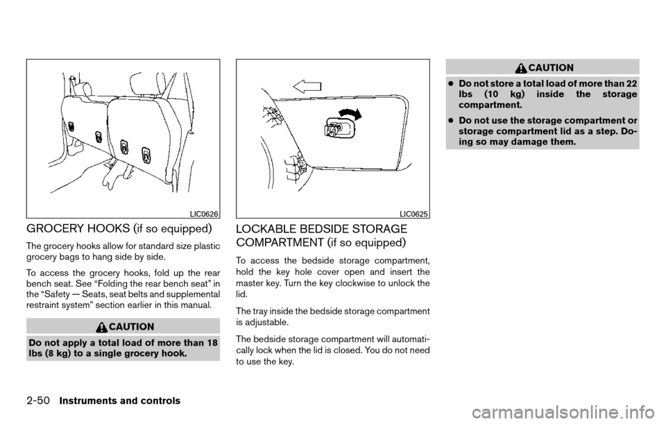 NISSAN TITAN 2013 1.G Owners Manual GROCERY HOOKS (if so equipped)
The grocery hooks allow for standard size plastic
grocery bags to hang side by side.
To access the grocery hooks, fold up the rear
bench seat. See “Folding the rear be
