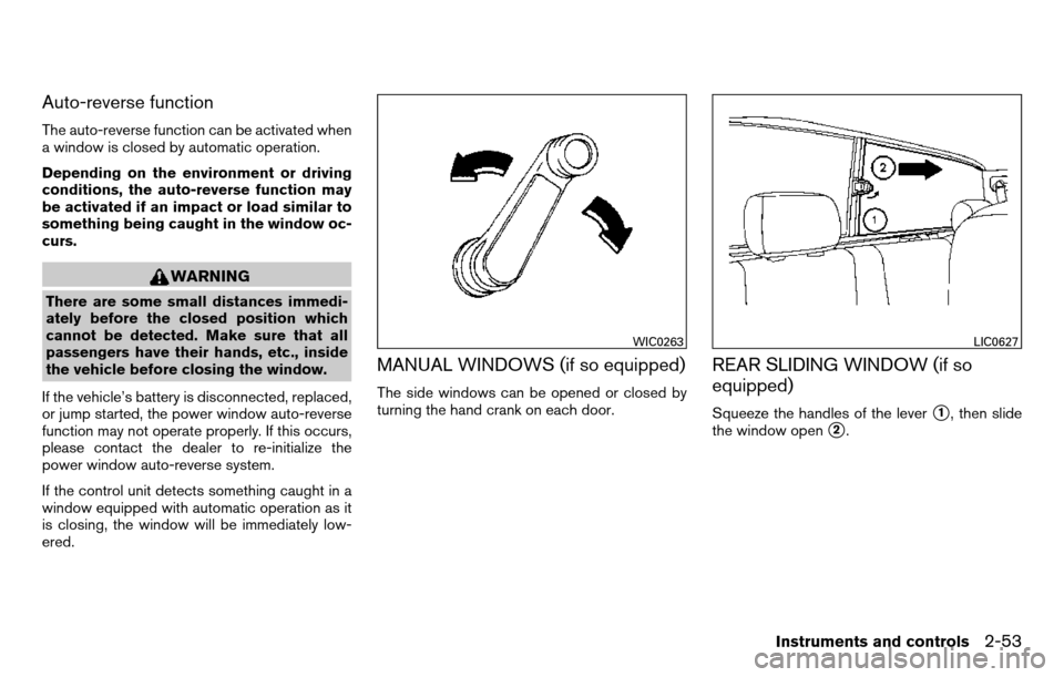 NISSAN TITAN 2013 1.G Owners Manual Auto-reverse function
The auto-reverse function can be activated when
a window is closed by automatic operation.
Depending on the environment or driving
conditions, the auto-reverse function may
be ac