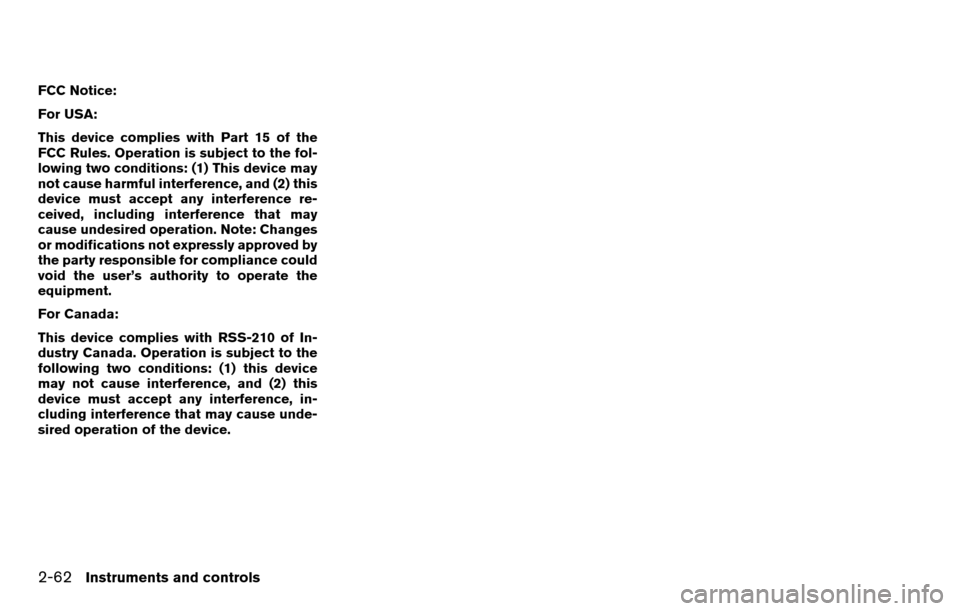 NISSAN TITAN 2013 1.G Owners Manual FCC Notice:
For USA:
This device complies with Part 15 of the
FCC Rules. Operation is subject to the fol-
lowing two conditions: (1) This device may
not cause harmful interference, and (2) this
device