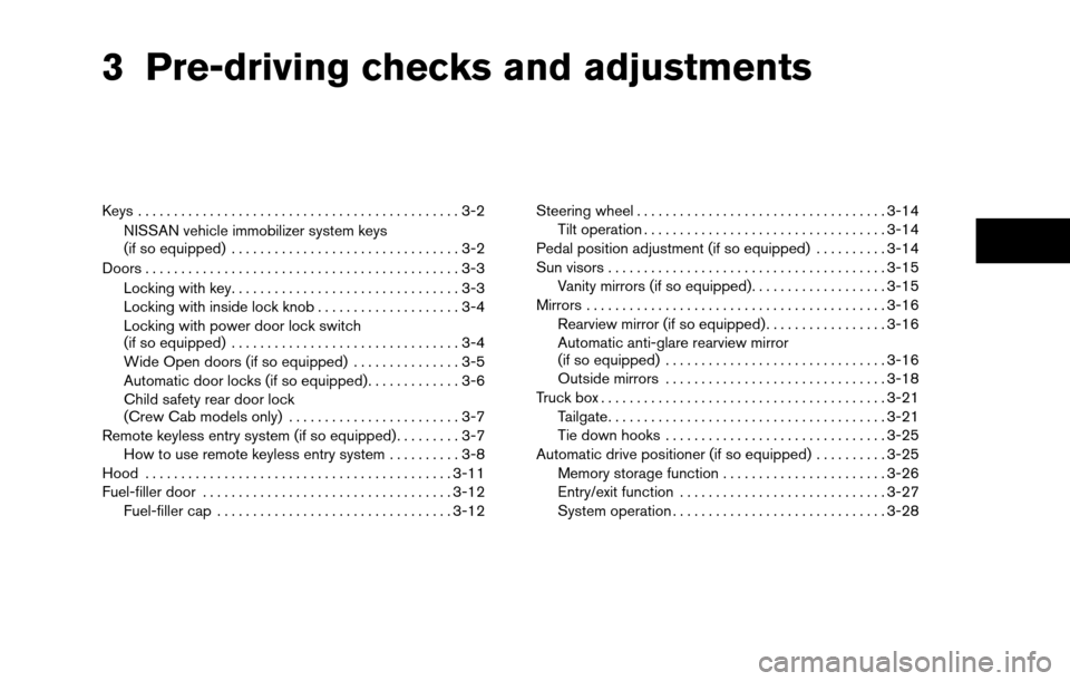 NISSAN TITAN 2013 1.G Owners Manual 3 Pre-driving checks and adjustments
Keys .............................................3-2NISSAN vehicle immobilizer system keys
(if so equipped) ................................3-2
Doors ............