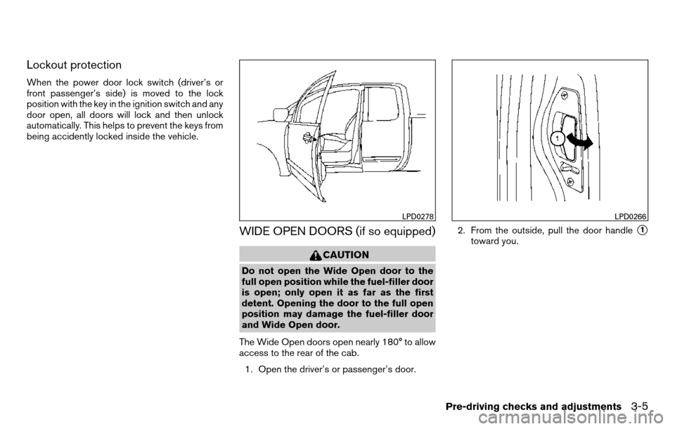 NISSAN TITAN 2013 1.G Owners Manual Lockout protection
When the power door lock switch (driver’s or
front passenger’s side) is moved to the lock
position with the key in the ignition switch and any
door open, all doors will lock and