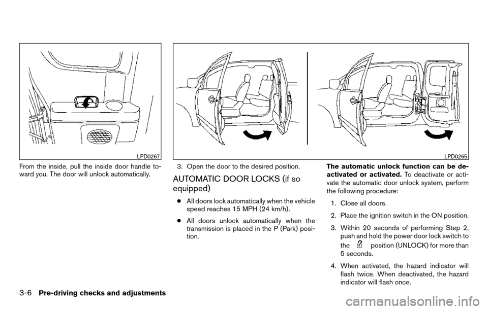 NISSAN TITAN 2013 1.G Owners Manual From the inside, pull the inside door handle to-
ward you. The door will unlock automatically.3. Open the door to the desired position.
AUTOMATIC DOOR LOCKS (if so
equipped)
●
All doors lock automat