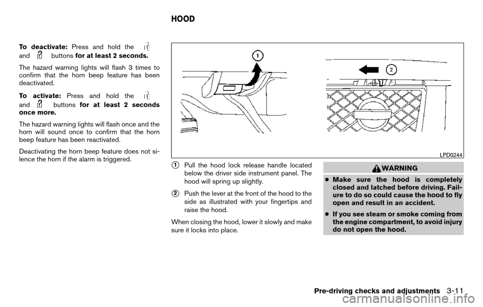 NISSAN TITAN 2013 1.G Owners Manual To deactivate:Press and hold the
andbuttonsfor at least 2 seconds.
The hazard warning lights will flash 3 times to
confirm that the horn beep feature has been
deactivated.
To activate: Press and hold 