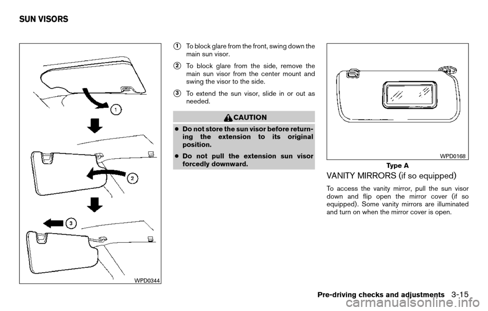 NISSAN TITAN 2013 1.G Owners Manual 1To block glare from the front, swing down the
main sun visor.
2To block glare from the side, remove the
main sun visor from the center mount and
swing the visor to the side.
3To extend the sun vis