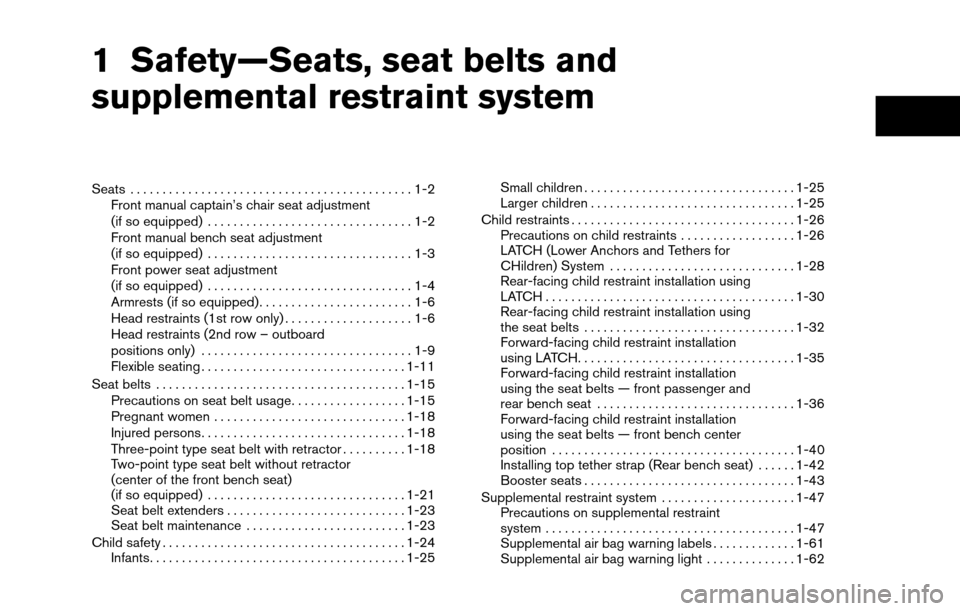 NISSAN TITAN 2013 1.G Owners Manual 1 Safety—Seats, seat belts and
supplemental restraint system
Seats ............................................1-2
Front manual captain’s chair seat adjustment
(if so equipped) ...................