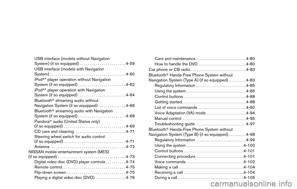 NISSAN TITAN 2013 1.G Owners Manual USB interface (models without Navigation
System) (if so equipped).......................4-59
USB interface (models with Navigation
System) ...................................... 4-60
iPod* player ope