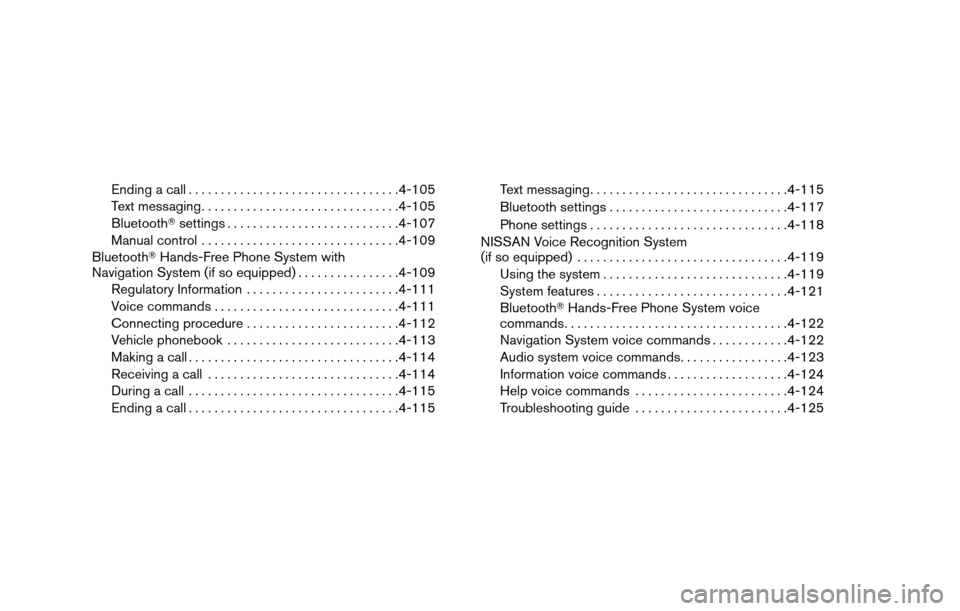 NISSAN TITAN 2013 1.G Owners Manual Ending a call................................. 4-105
Text messaging ............................... 4-105
Bluetooth settings . .......................... 4-107
Manual control ........................