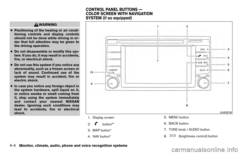 NISSAN TITAN 2013 1.G Owners Manual WARNING
●Positioning of the heating or air condi-
tioning controls and display controls
should not be done while driving in or-
der that full attention may be given to
the driving operation.
● Do 