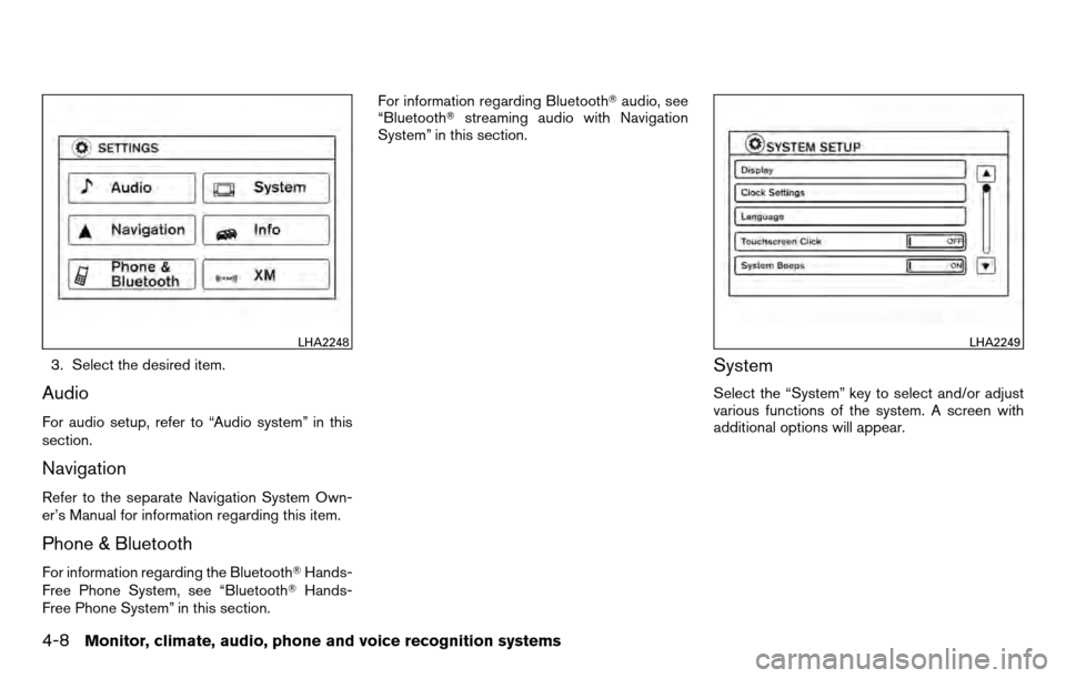 NISSAN TITAN 2013 1.G Owners Manual 3. Select the desired item.
Audio
For audio setup, refer to “Audio system” in this
section.
Navigation
Refer to the separate Navigation System Own-
er’s Manual for information regarding this ite