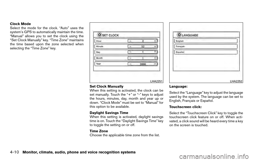 NISSAN TITAN 2013 1.G Owners Manual Clock Mode
Select the mode for the clock. “Auto” uses the
system’s GPS to automatically maintain the time.
“Manual” allows you to set the clock using the
“Set Clock Manually” key. “Tim