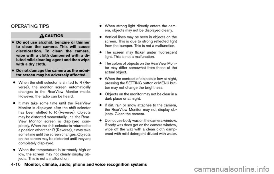 NISSAN TITAN 2013 1.G Owners Manual OPERATING TIPS
CAUTION
●Do not use alcohol, benzine or thinner
to clean the camera. This will cause
discoloration. To clean the camera,
wipe with a cloth dampened with a di-
luted mild cleaning agen